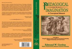 Pedagogical Imagination: Volume II: Using the Master's Tools to Inform Conceptual Leadership, Engaged Scholarship and Social Action by Edmund W. Gordon