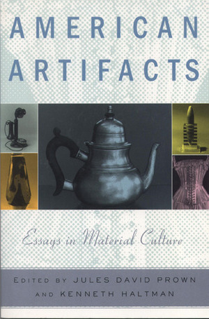 American Artifacts: Essays in Material Culture by Jules David Prown