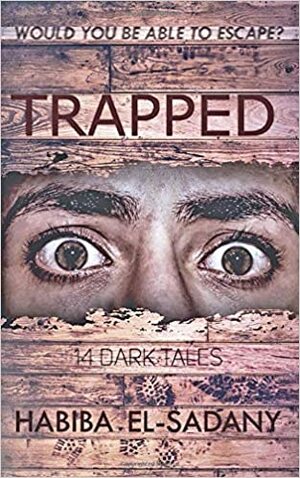 Trapped: 14 Dark Tales by Habiba El-Sadany