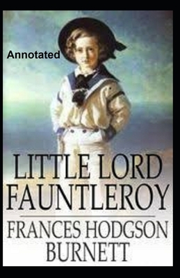 Little Lord Fauntleroy Annotated by Frances Hodgson Burnett