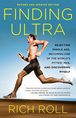 Finding Ultra: Rejecting Middle Age, Becoming One of the World's Fittest Men, and Discovering Myself by Rich Roll