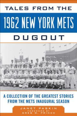 Tales from the 1962 New York Mets Dugout: A Collection of the Greatest Stories from the Mets Inaugural Season by Greg W. Prince, Janet Paskin