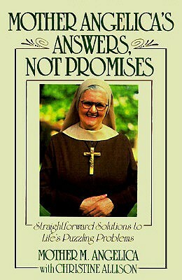 Mother Angelica's Answers, Not Promises by M, Mother M Angelica