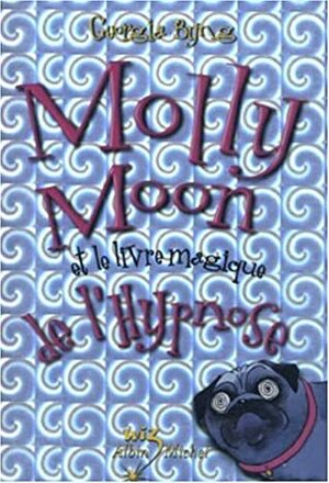 Molly Moon et le livre magique de l'hypnose by Georgia Byng