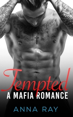 Tempted: An Enemies-to-Lovers Mafia Romance by Anna Ray