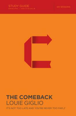 The Comeback: It's Not Too Late and You're Never Too Far by Louie Giglio