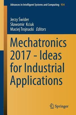 Mechatronics 2017 - Ideas for Industrial Applications by 