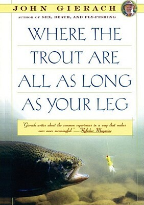 Where the Trout Are All as Long as Your Leg by John Gierach