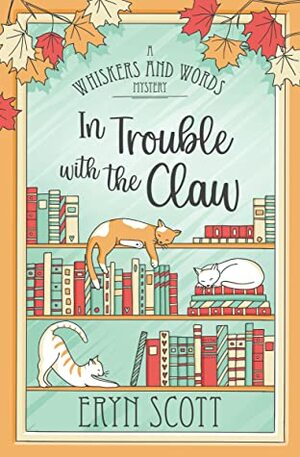 In Trouble with the Claw by Eryn Scott