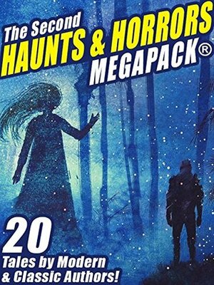 The Second Haunts & Horrors MEGAPACK®: 20 Tales by Modern and Classic Authors by A.R. Morlan, Robert Moore Williams, Fritz Leiber, Frank Belknap Long