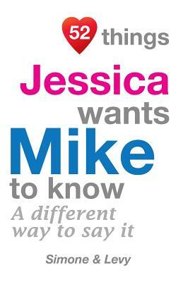 52 Things Jessica Wants Mike To Know: A Different Way To Say It by Levy, J. L. Leyva, Simone