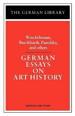 German Essays on Art History: Winckelmann, Burckhardt, Panofsky, and others by Gert Schiff