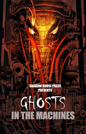 Ghosts in the Machines by Harrison Phillips, Angel Van Atta, Aaron Lebold, Kelvin V A Allison, Carietta Dorsch, Lolly Sparrow, James Lefebure, Mark MJ Green