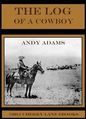 The Log of a Cowboy Illustrated by Andy Adams, Andy Adams