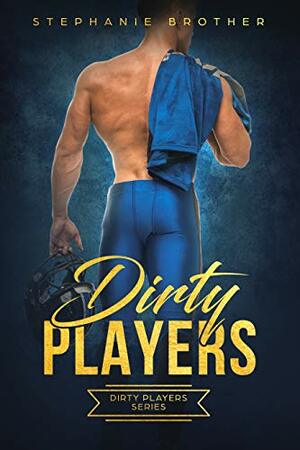 Dirty Players by Stephanie Brother