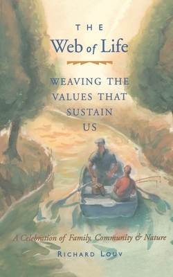 Web of Life: Weaving the Values That Sustain Us (Essays from the Author of Last Child in the Woods and Our Wild Calling) by Richard Louv