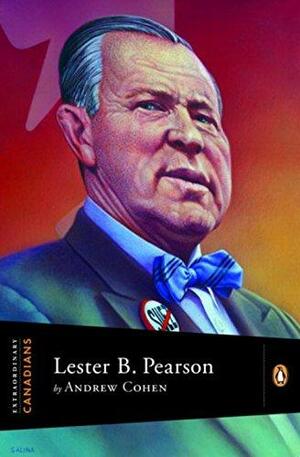 Extraordinary Canadians Lester B Pearson by Andrew Cohen