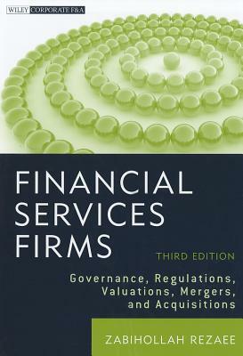 Financial Services Firms: Governance, Regulations, Valuations, Mergers, and Acquisitions by Zabihollah Rezaee