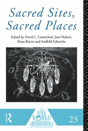 Sacred Sites, Sacred Places by David L. Carmichael
