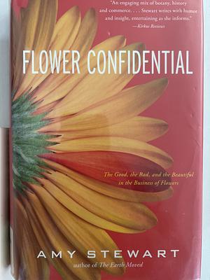 Flower Confidential: The Good, the Bad, and the Beautiful in the Business of Flowers by Amy Stewart