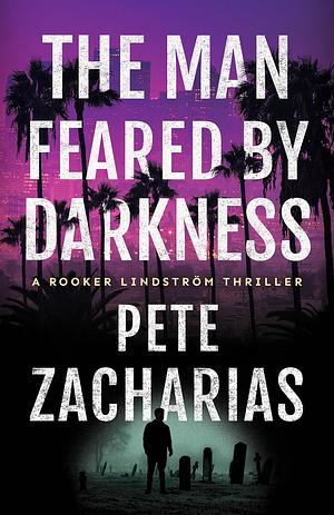 The Man Feared by Darkness by Pete Zacharias