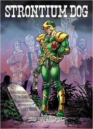 Strontium Dog: Traitor To His Kind by Carlos Ezquerra, John Wagner