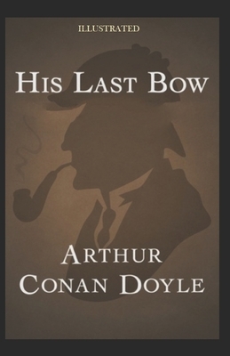 His Last Bow Illustrated by Arthur Conan Doyle