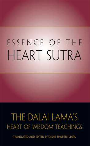 The Essence of the Heart Sutra: The Dalai Lama's Heart of Wisdom Teachings by Thupten Jinpa, Dalai Lama XIV