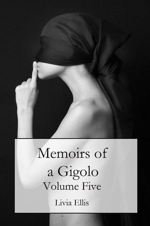 Memoirs of a Gigolo Volume Five by Livia Ellis