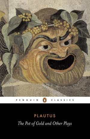 The Pot of Gold and Other Plays by Plautus, Plautus