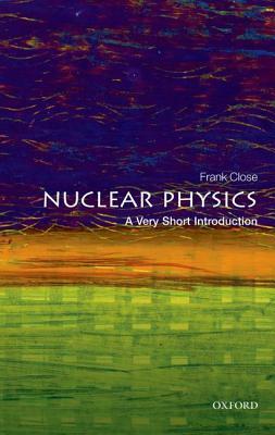 Nuclear Physics: A Very Short Introduction by Frank Close