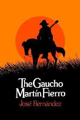 The Gaucho Martín Fierro by Alberto J. Carlos, Norman Mangouni, Frank G. Carrino, José Hernández