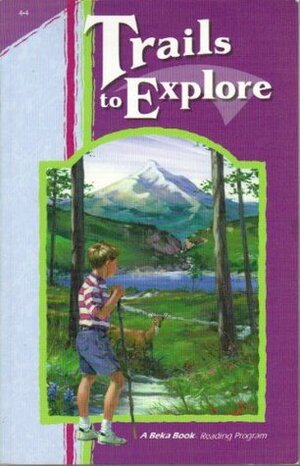 Trails to Explore (A Beka Book Reading Program 4-4) by Laurel Elizabeth Hicks, Marion Hedquist, Shela Conrad, Debbie Beck