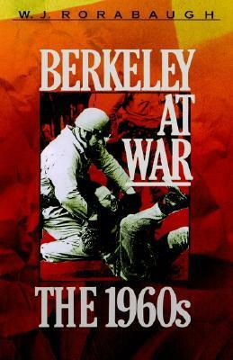 Berkeley at War: The 1960s by W.J. Rorabaugh