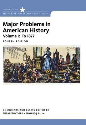 Major Problems in American History, Volume I by Jon Gjerde, Elizabeth Cobbs, Edward J. Blum