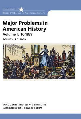 Major Problems in American History, Volume I by Edward J. Blum, Elizabeth Cobbs, Jon Gjerde