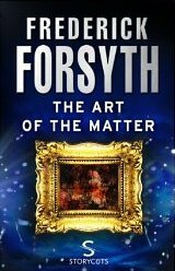 The Art of the Matter by Frederick Forsyth