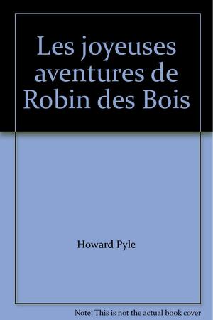 Les Joyeuses Aventures de Robin des Bois by Howard Pyle