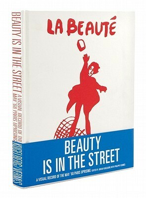 Beauty is in the Street: A Visual Record of the May '68 Paris Uprising by Philippe Vermès, Johan Kugelberg