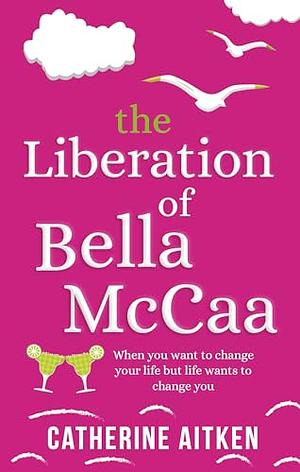 The Liberation of Bella McCaa by Catherine Aitken