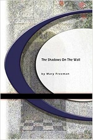 The Shadows on The Wall by Mary E. Wilkins Freeman