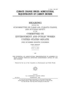 Climate change issues: agricultural sequestration of carbon dioxide by Committee on Environment and P (senate), United States Congress, United States Senate