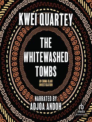 The Whitewashed Tombs by Kwei Quartey