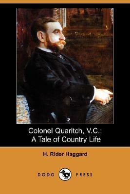 Colonel Quaritch, V.C.: A Tale of Country Life (Dodo Press) by H. Rider Haggard