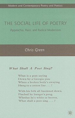 The Social Life of Poetry: Appalachia, Race, and Radical Modernism by C. Green
