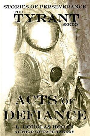 Acts of Defiance: Stories of Perseverance by L. Douglas Hogan
