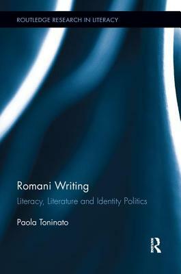 Romani Writing: Literacy, Literature and Identity Politics by Paola Toninato