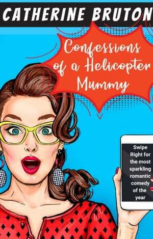 Confessions of a Helicopter Mummy by Catherine Bruton