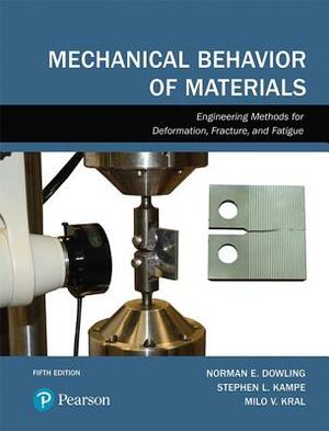 Mechanical Behavior of Materials by Norman Dowling, Stephen Kampe, Milo Kral