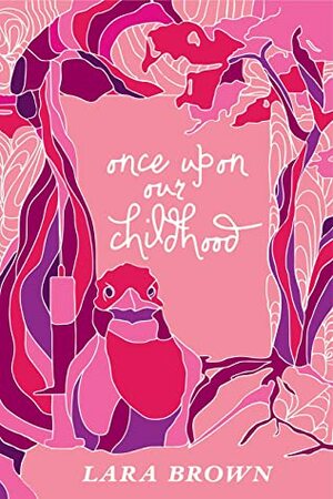 Once Upon Our Childhood: A novel by Lara Brown by Lara Brown